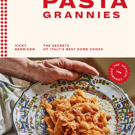 Pasta Grannies: The Official Cookbook: The Secrets of Italy’s Best Home Cooks