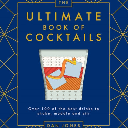 The Ultimate Book of Cocktails: Over 100 of the Best Drinks to Shake, Muddle and Stir