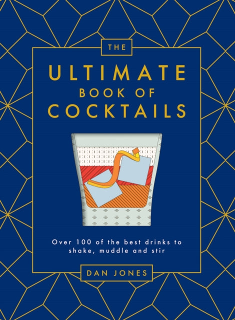 The Ultimate Book of Cocktails: Over 100 of the Best Drinks to Shake, Muddle and Stir