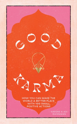 Good Karma: How You Can Make the World a Better Place with 100 Small Positive Actions