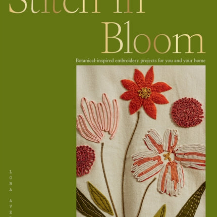 Stitch in Bloom: Botanical-Inspired Embroidery Projects for You and Your Home