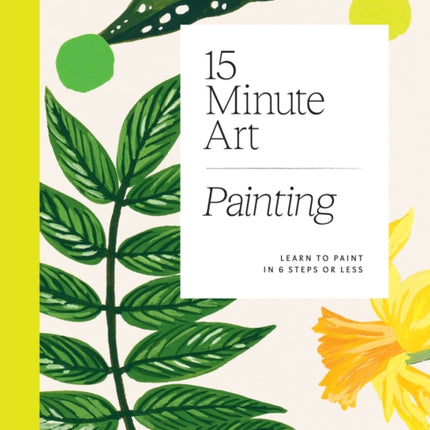 15-minute Art Painting: Learn to Paint in 6 Steps or Less