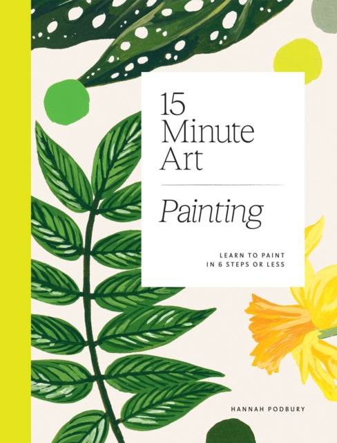 15-minute Art Painting: Learn to Paint in 6 Steps or Less