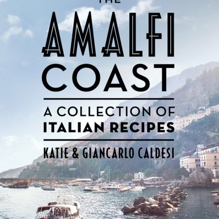 The Amalfi Coast: A Collection of Italian Recipes