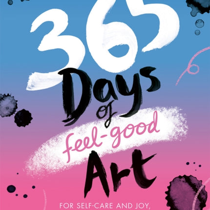 365 Days of Feel-good Art: For Self-Care and Joy, Every Day of the Year