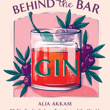 Behind the Bar: Gin: 50 Gin Cocktails from Bars Around the World