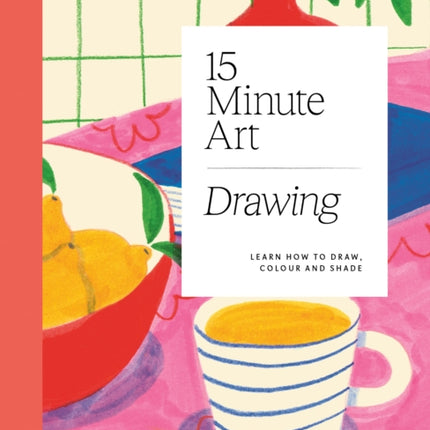 15-minute Art Drawing: Learn How to Draw, Colour and Shade