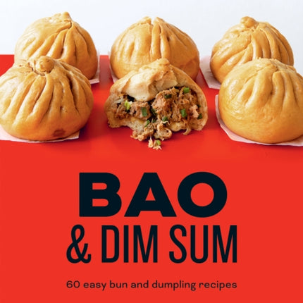 Bao & Dim Sum: 60 Easy Bun and Dumpling Recipes