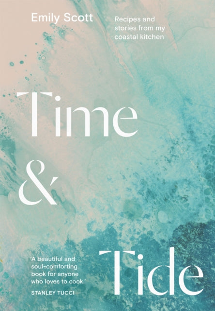 Time & Tide: Recipes and Stories from My Coastal Kitchen