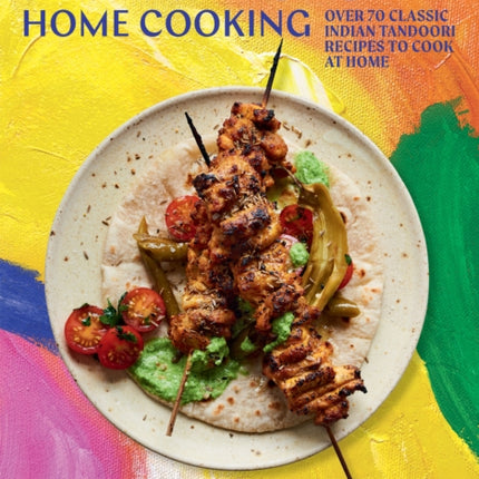 Tandoori Home Cooking: Over 70 Classic Indian Tandoori Recipes to Cook at Home