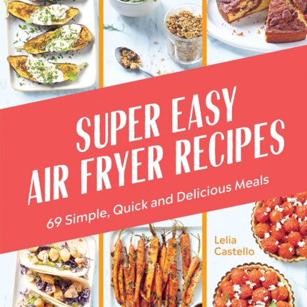 Super Easy Air Fryer Recipes: 69 Simple, Quick