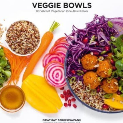 Veggie Bowls: 80 Vibrant Vegetarian One-Bowl Meals