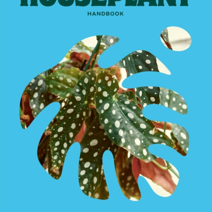 The Houseplant Handbook