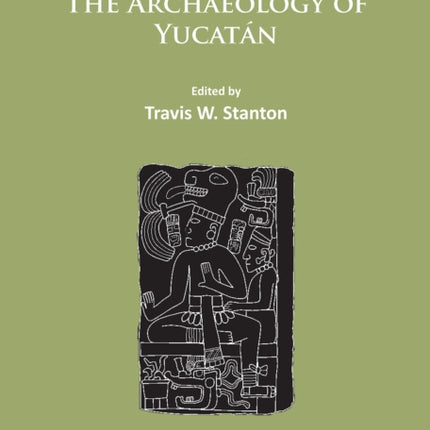 The Archaeology of Yucatán: New Directions and Data