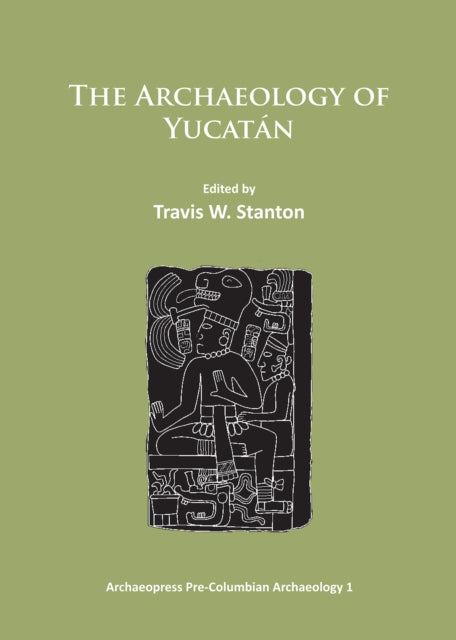 The Archaeology of Yucatán: New Directions and Data