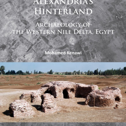 Alexandria’s Hinterland: Archaeology of the Western Nile Delta, Egypt