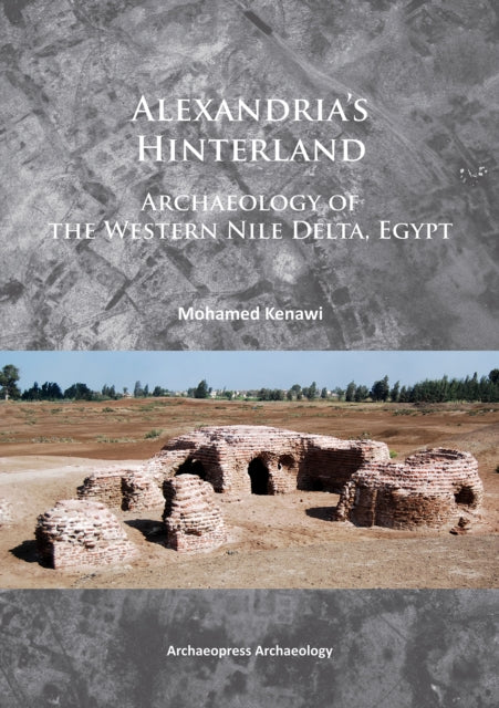 Alexandria’s Hinterland: Archaeology of the Western Nile Delta, Egypt