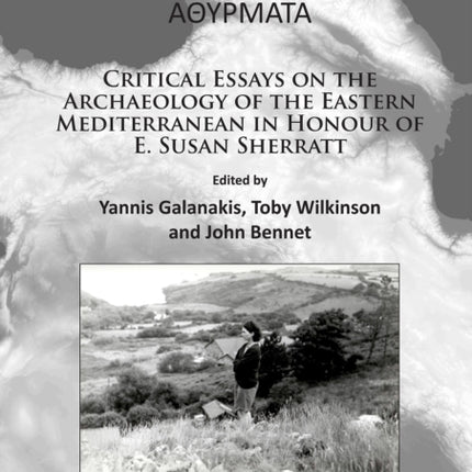 Athyrmata: Critical Essays on the Archaeology of the Eastern Mediterranean in Honour of E. Susan Sherratt