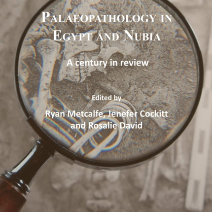 Palaeopathology in Egypt and Nubia: A century in review