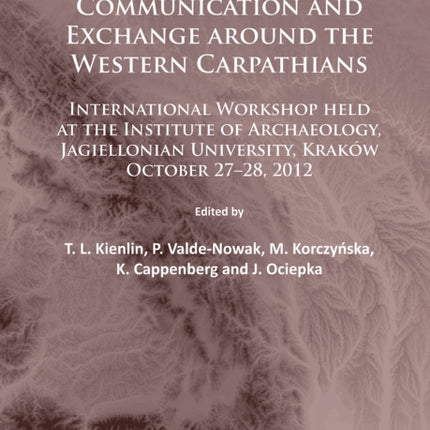 Settlement, Communication and Exchange around the Western Carpathians: International Workshop held at the Institute of Archaeology, Jagiellonian University, Kraków, October 27–28, 2012