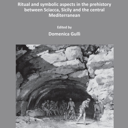 From Cave to Dolmen: Ritual and symbolic aspects in the prehistory between Sciacca, Sicily and the central Mediterranean