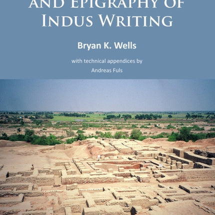 The Archaeology and Epigraphy of Indus Writing