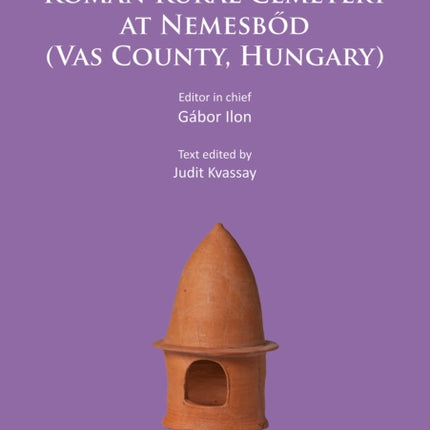 The Early and Late Roman Rural Cemetery at Nemesbőd (Vas County, Hungary)