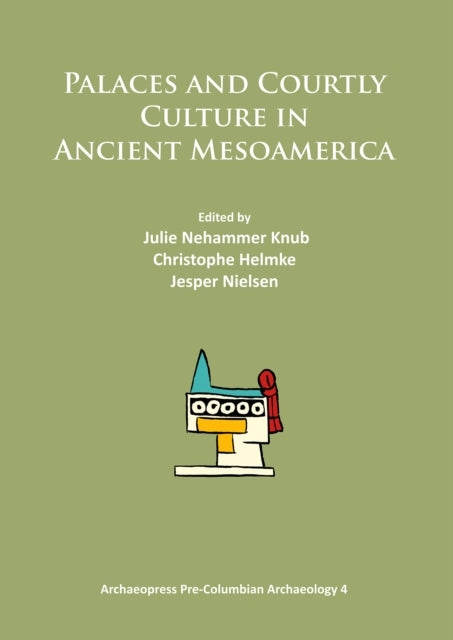 Palaces and Courtly Culture in Ancient Mesoamerica