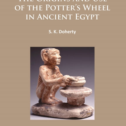 The Origins and Use of the Potter’s Wheel in
