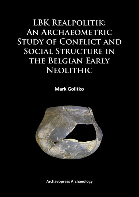 LBK Realpolitik: An Archaeometric Study of Conflict and Social Structure in the Belgian Early Neolithic