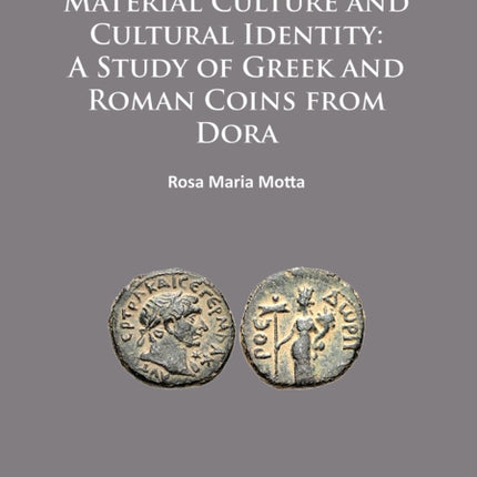 Material Culture and Cultural Identity: A Study of Greek and Roman Coins from Dora