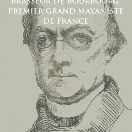 Charles-Étienne Brasseur de Bourbourg, premier grand mayaniste de France