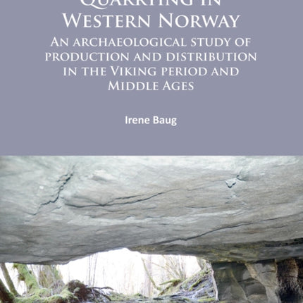 Quarrying in Western Norway: An archaeological study of production and distribution in the Viking period and Middle Ages