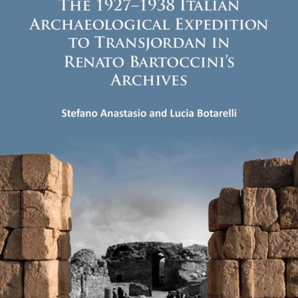 The 1927–1938 Italian Archaeological Expedition to Transjordan in Renato Bartoccini’s Archives