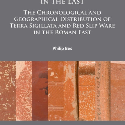 Once upon a Time in the East: The Chronological and Geographical Distribution of Terra Sigillata and Red Slip Ware in the Roman East