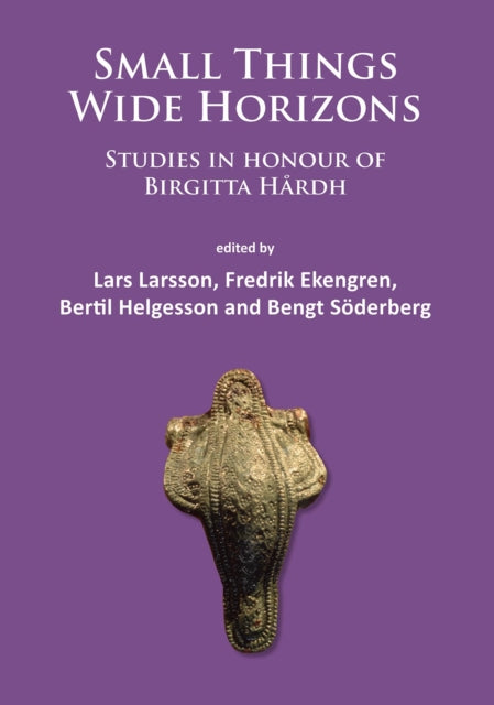 Small Things – Wide Horizons: Studies in honour of Birgitta Hårdh