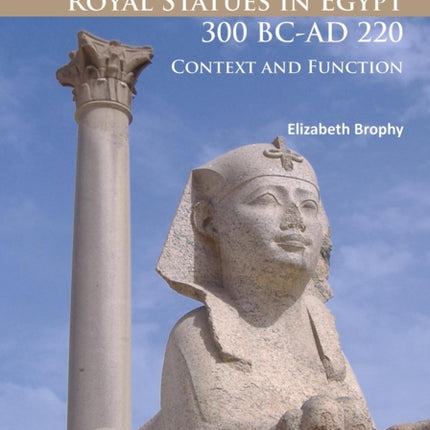 Royal Statues in Egypt 300 BC-AD 220: Context and Function