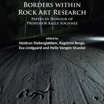 Ritual Landscapes and Borders within Rock Art Research: Papers in Honour of Professor Kalle Sognnes