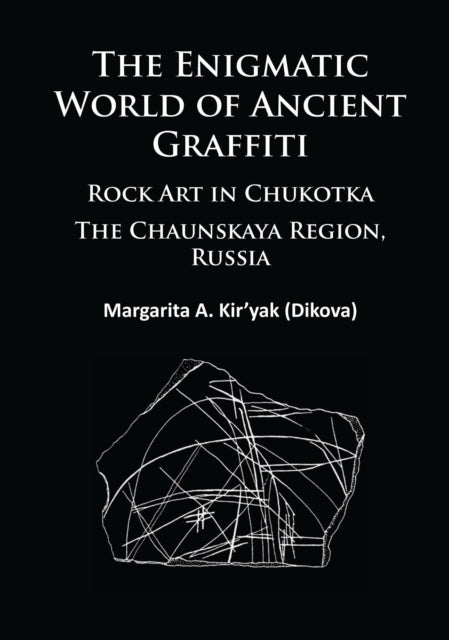 The Enigmatic World of Ancient Graffiti: Rock Art in Chukotka. The Chaunskaya Region, Russia