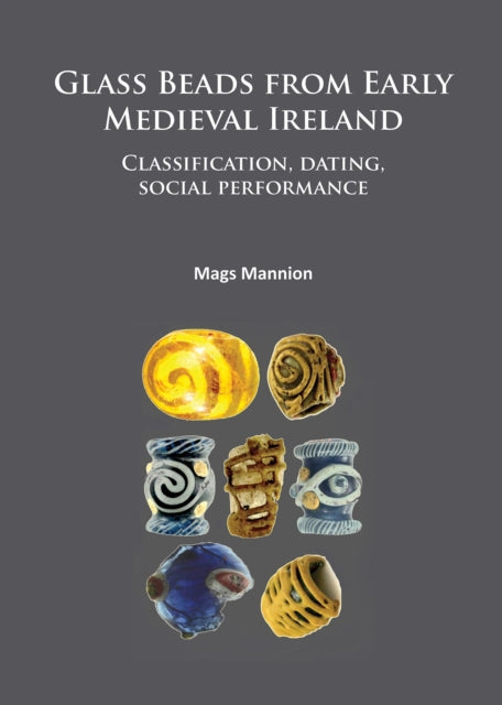 Glass Beads from Early Medieval Ireland: Classification, dating, social performance