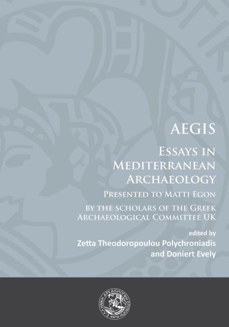 AEGIS: Essays in Mediterranean Archaeology: Presented to Matti Egon by the scholars of the Greek Archaeological Committee UK