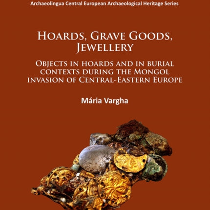 Hoards, grave goods, jewellery: Objects in hoards and in burial contexts during the Mongol invasion of Central-Eastern Europe