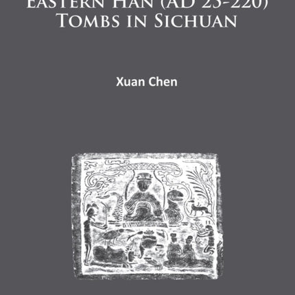 Eastern Han (AD 25-220) Tombs in Sichuan