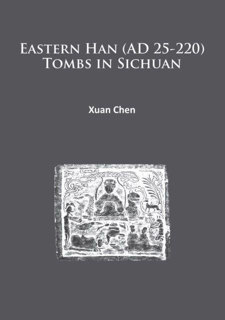 Eastern Han (AD 25-220) Tombs in Sichuan