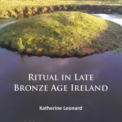 Ritual in Late Bronze Age Ireland: Material