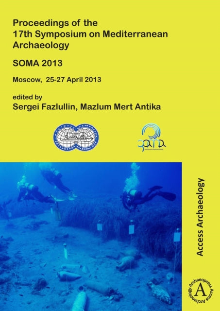 SOMA 2013. Proceedings of the 17th Symposium on Mediterranean Archaeology: Moscow, 25-27 April 2013