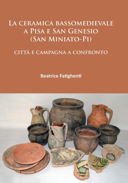 La ceramica bassomedievale a Pisa e San Genesio (San Miniato-Pi): città e campagna a confronto