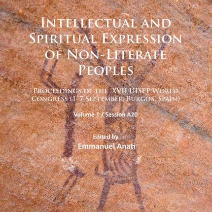 Intellectual and Spiritual Expression of Non-Literate Peoples: Proceedings of the XVII UISPP World Congress (1–7 September, Burgos, Spain): Volume 1 / Session A20