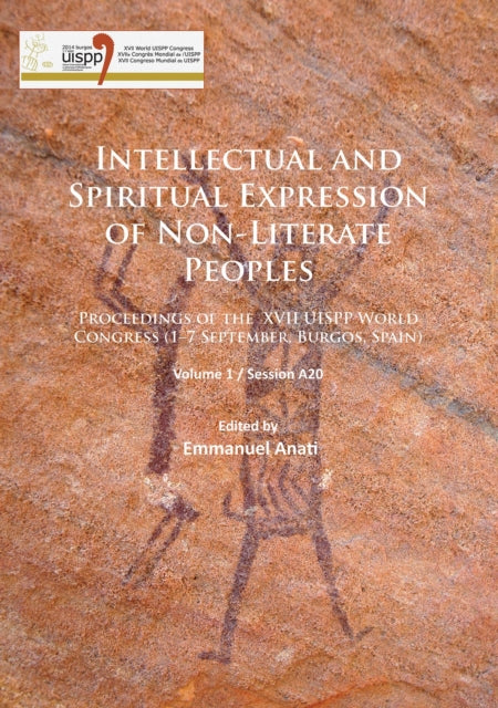 Intellectual and Spiritual Expression of Non-Literate Peoples: Proceedings of the XVII UISPP World Congress (1–7 September, Burgos, Spain): Volume 1 / Session A20