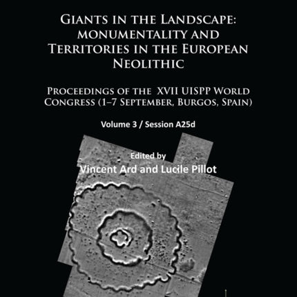 Giants in the Landscape: Monumentality and Territories in the European Neolithic: Proceedings of the XVII UISPP World Congress (1–7 September, Burgos, Spain): Volume 3 / Session A25d